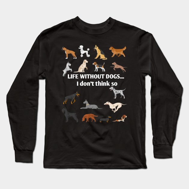 Life Without Dogs I Don't Think So Long Sleeve T-Shirt by catlovers2020